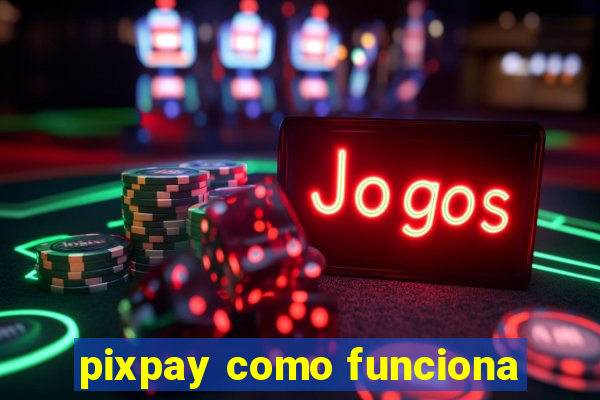 pixpay como funciona